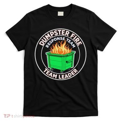 Dumpster Fire Response Team Leader Funny Work Humor T-Shirt
