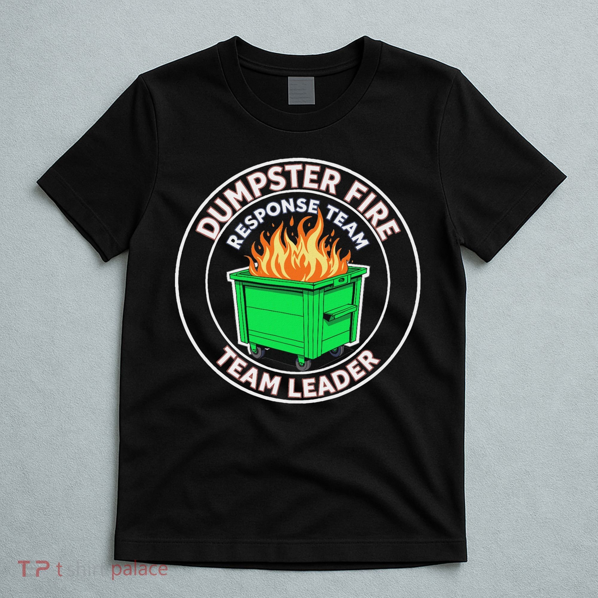 Dumpster Fire Response Team Leader Funny Work Humor T-Shirt