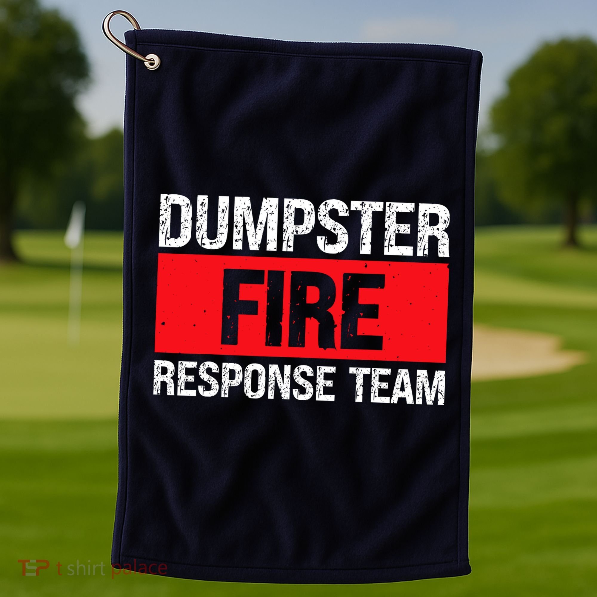 Dumpster Fire Response Team Golf Towel