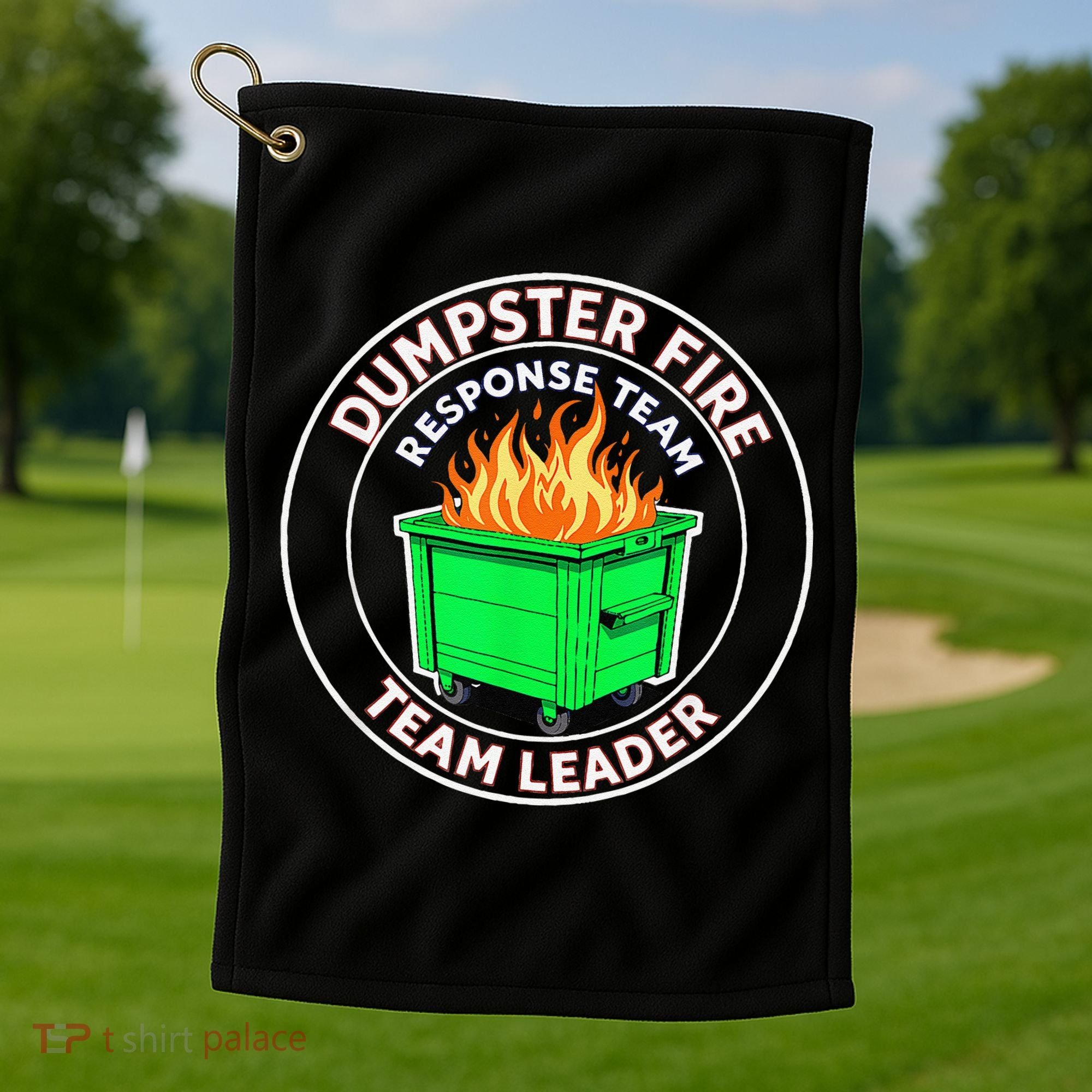 Dumpster Fire Response Team Leader Golf Towel