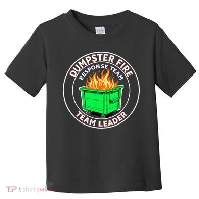 Dumpster Fire Response Team Leader Toddler T-Shirt