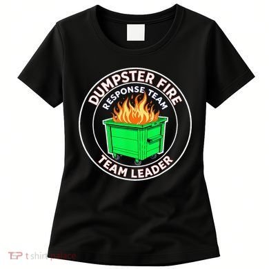 Dumpster Fire Response Team Leader Women's T-Shirt