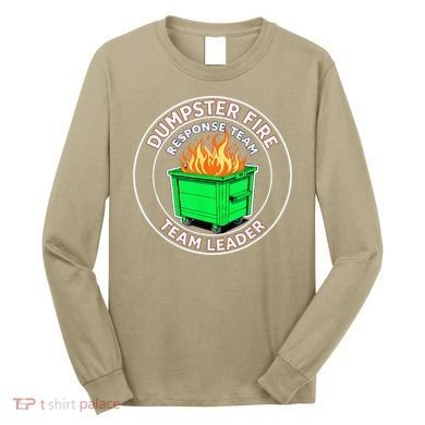 Dumpster Fire Response Team Leader Long Sleeve Shirt