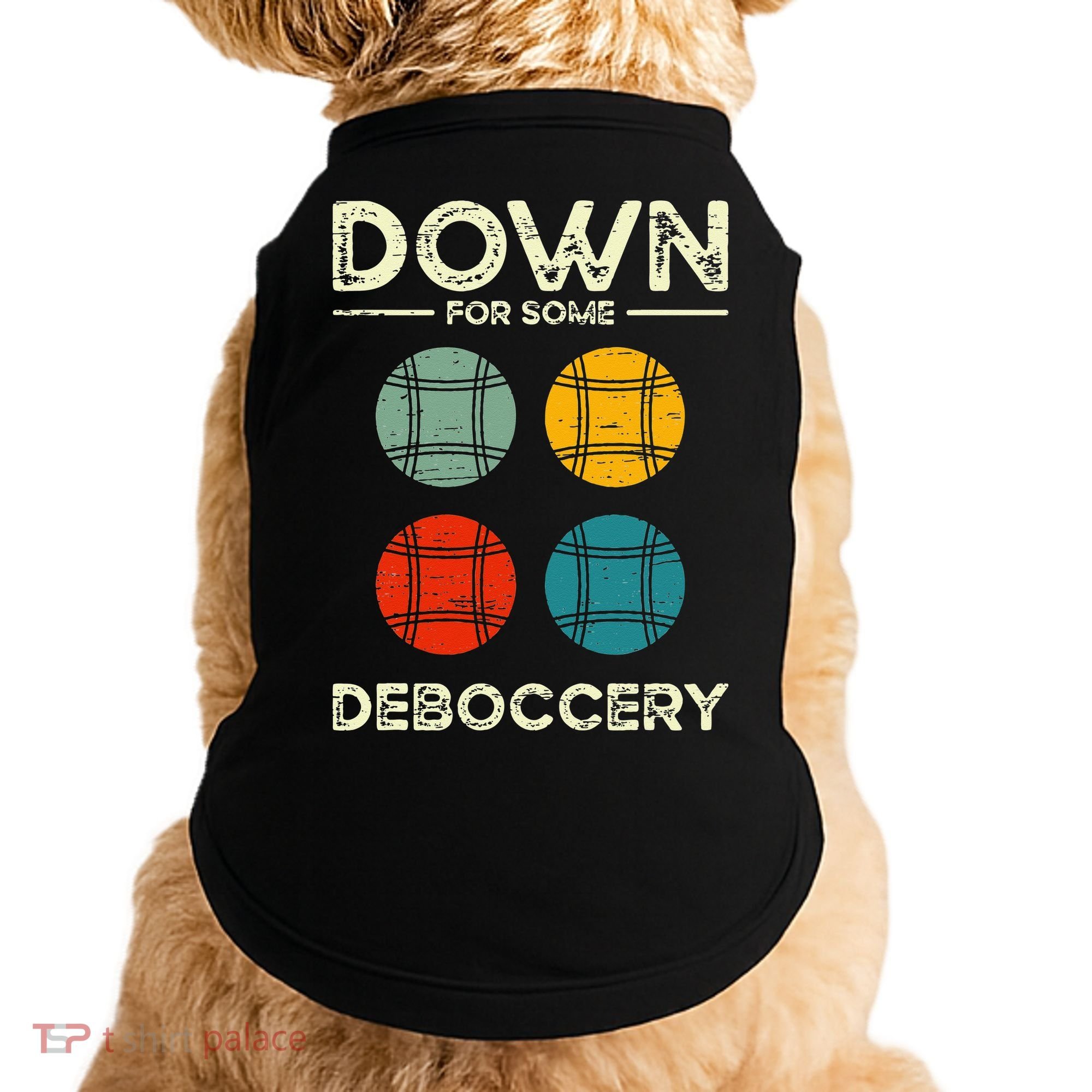 Down For Some Deboccery Ball Sport Bocce Doggie Tank