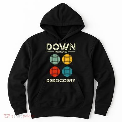Down For Some Deboccery Ball Sport Bocce Hoodie