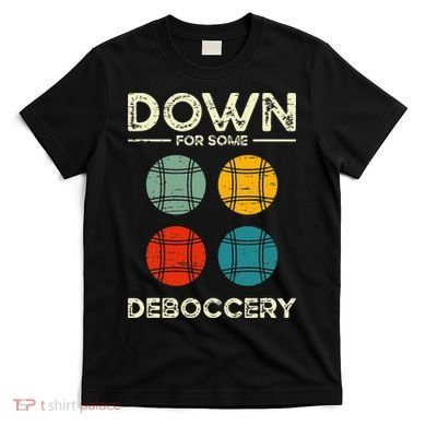 Down For Some Deboccery Ball Sport Bocce T-Shirt