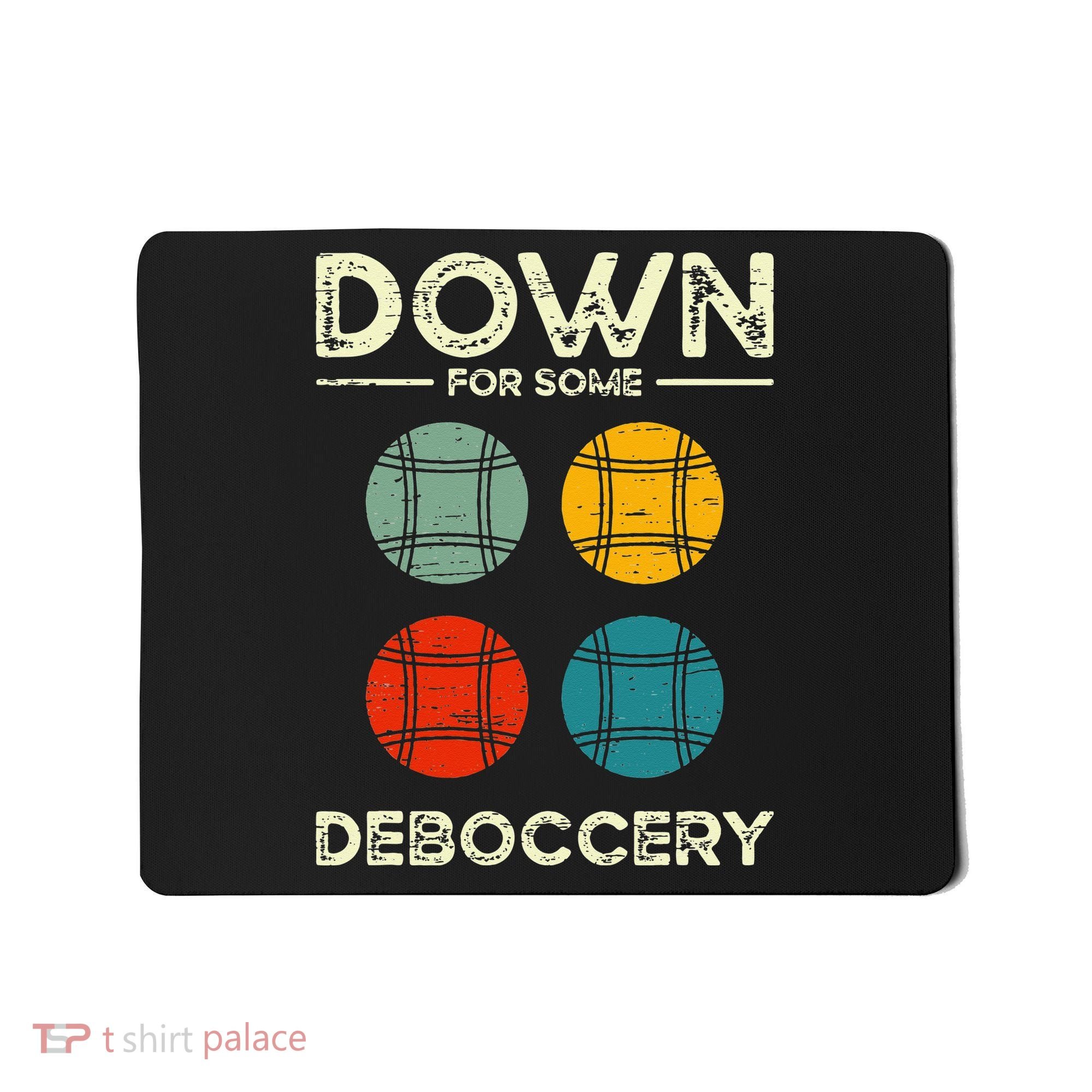 Down For Some Deboccery Ball Sport Bocce Mousepad