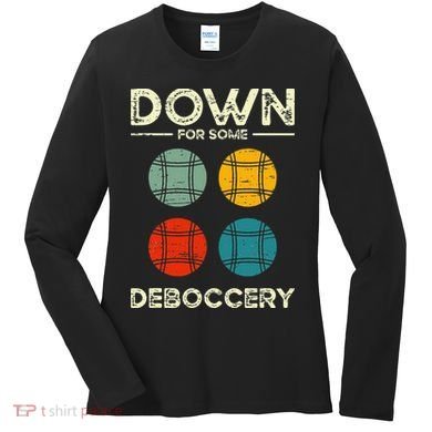 Down For Some Deboccery Ball Sport Bocce Women's Long Sleeve Shirt