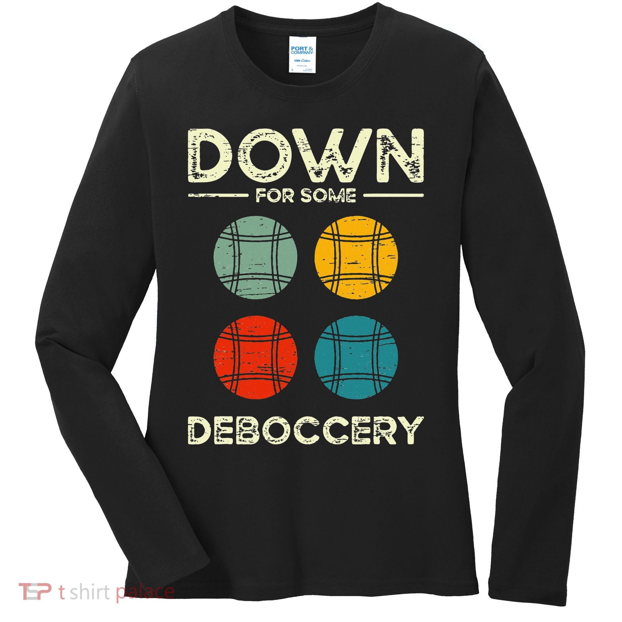 Down For Some Deboccery Ball Sport Bocce Women's Long Sleeve Shirt