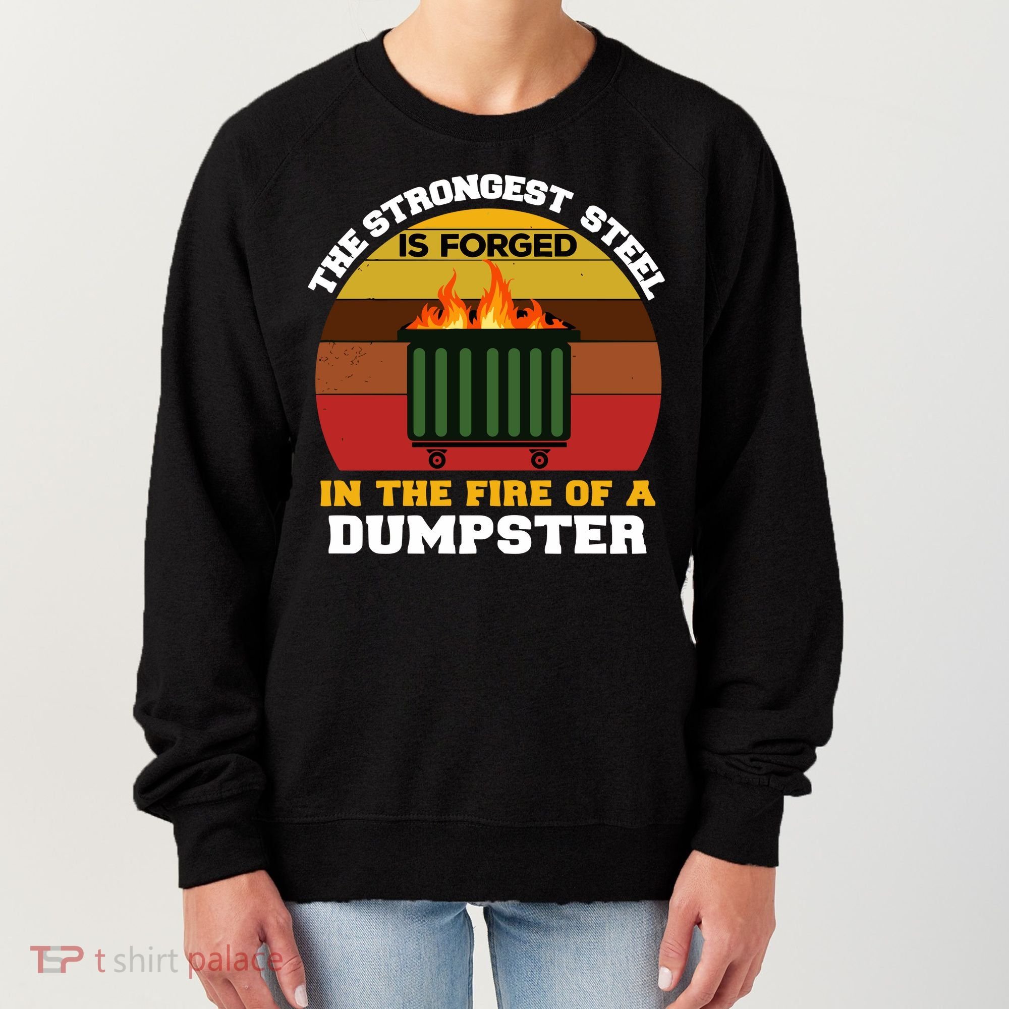 Dumpster Fire Strongest Steel Is Forged Dumpster Women's Sweatshirt