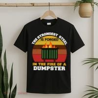 Dumpster Fire Strongest Steel Is Forged Dumpster T-Shirt thumb 2