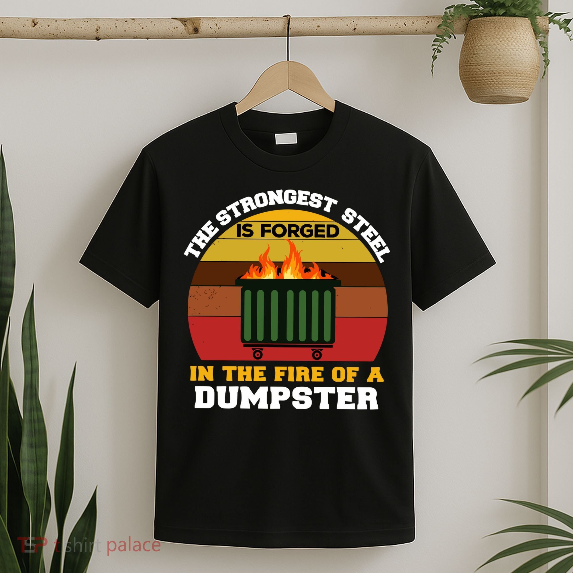 Dumpster Fire Strongest Steel Is Forged Dumpster T-Shirt