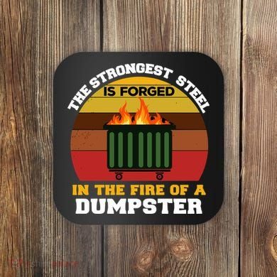 Dumpster Fire Strongest Steel Is Forged Dumpster Coaster
