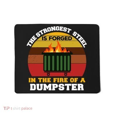 Dumpster Fire Strongest Steel Is Forged Dumpster Mousepad