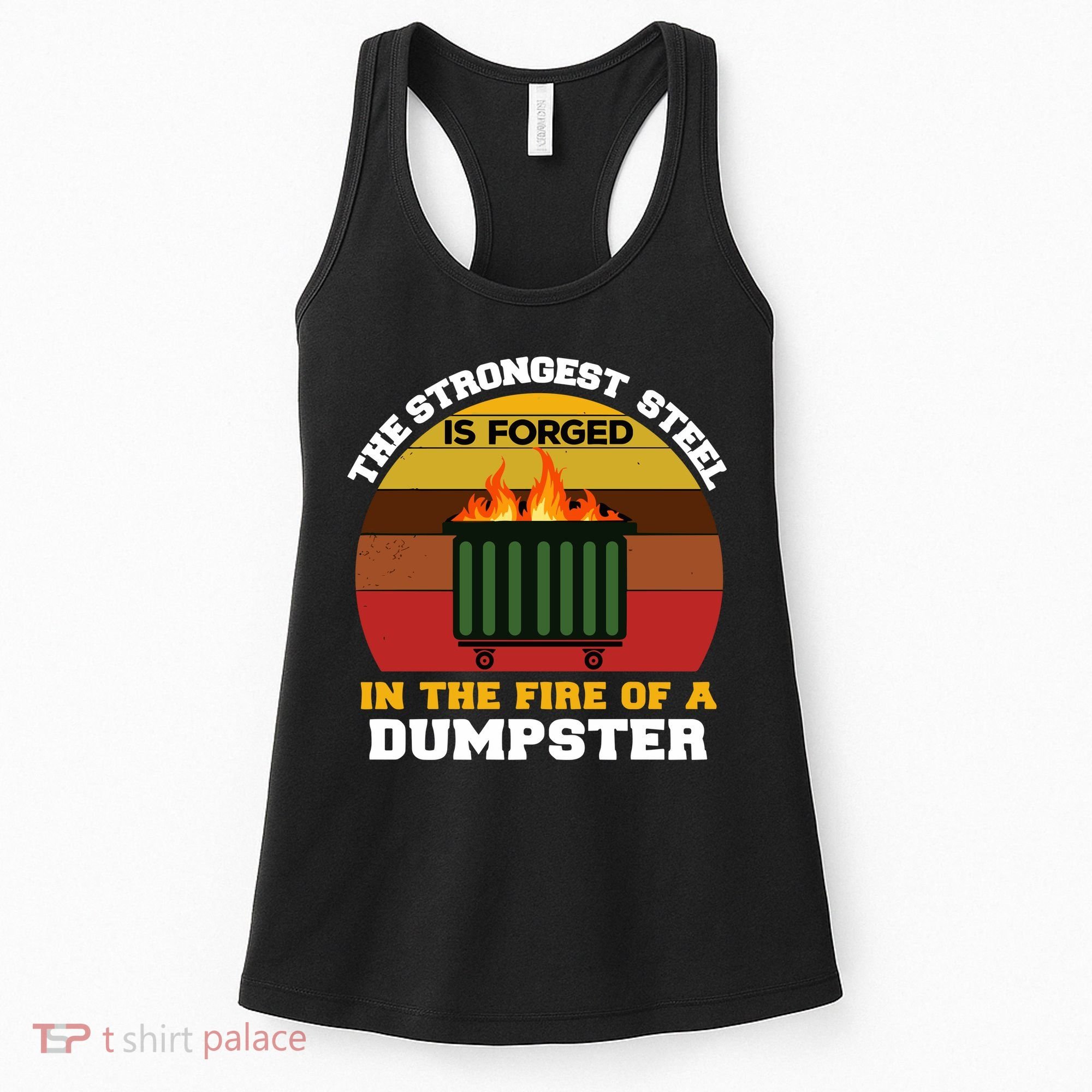 Dumpster Fire Strongest Steel Is Forged Dumpster Women's Tank Top