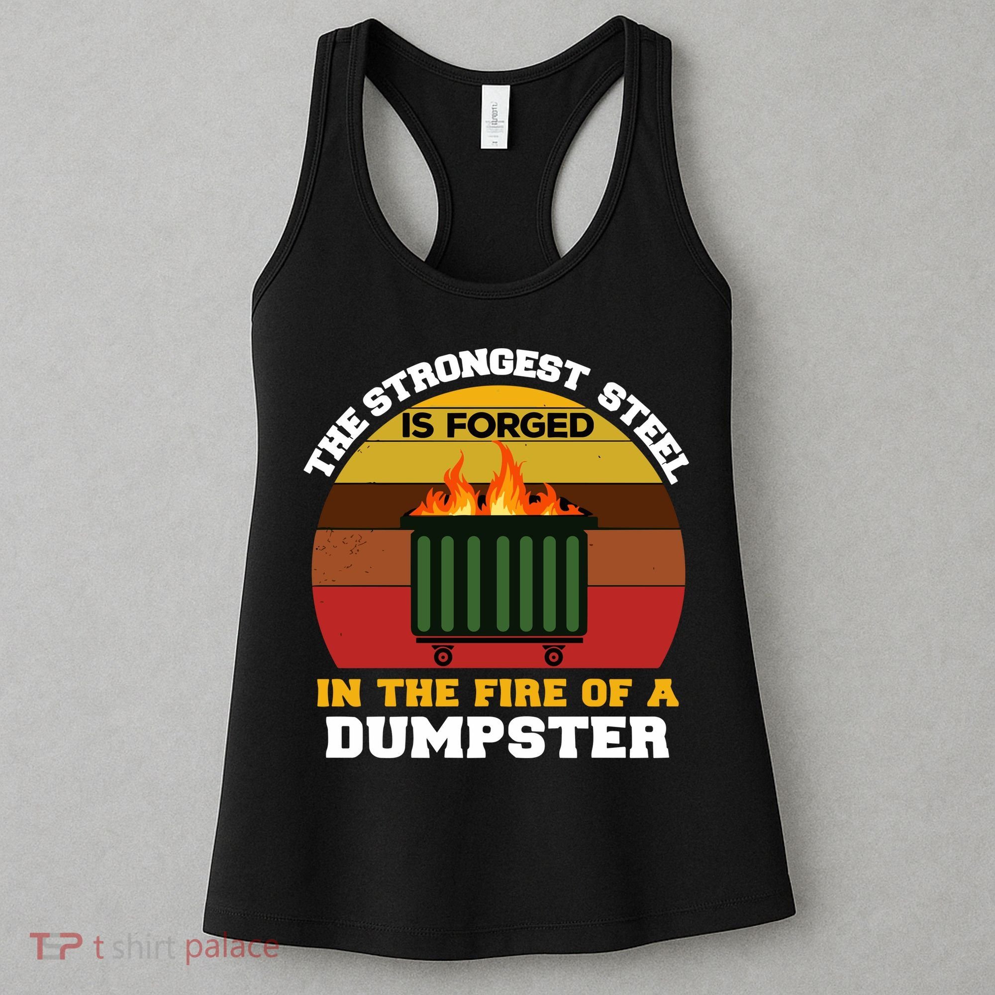 Dumpster Fire Strongest Steel Is Forged Dumpster Women's Tank Top