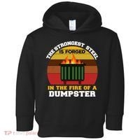 Dumpster Fire Strongest Steel Is Forged Dumpster Toddler Hoodie thumb 0