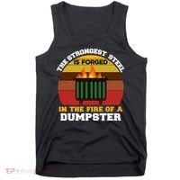 Dumpster Fire Strongest Steel Is Forged Dumpster Tank Top thumb 0
