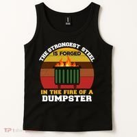 Dumpster Fire Strongest Steel Is Forged Dumpster Tank Top thumb 2
