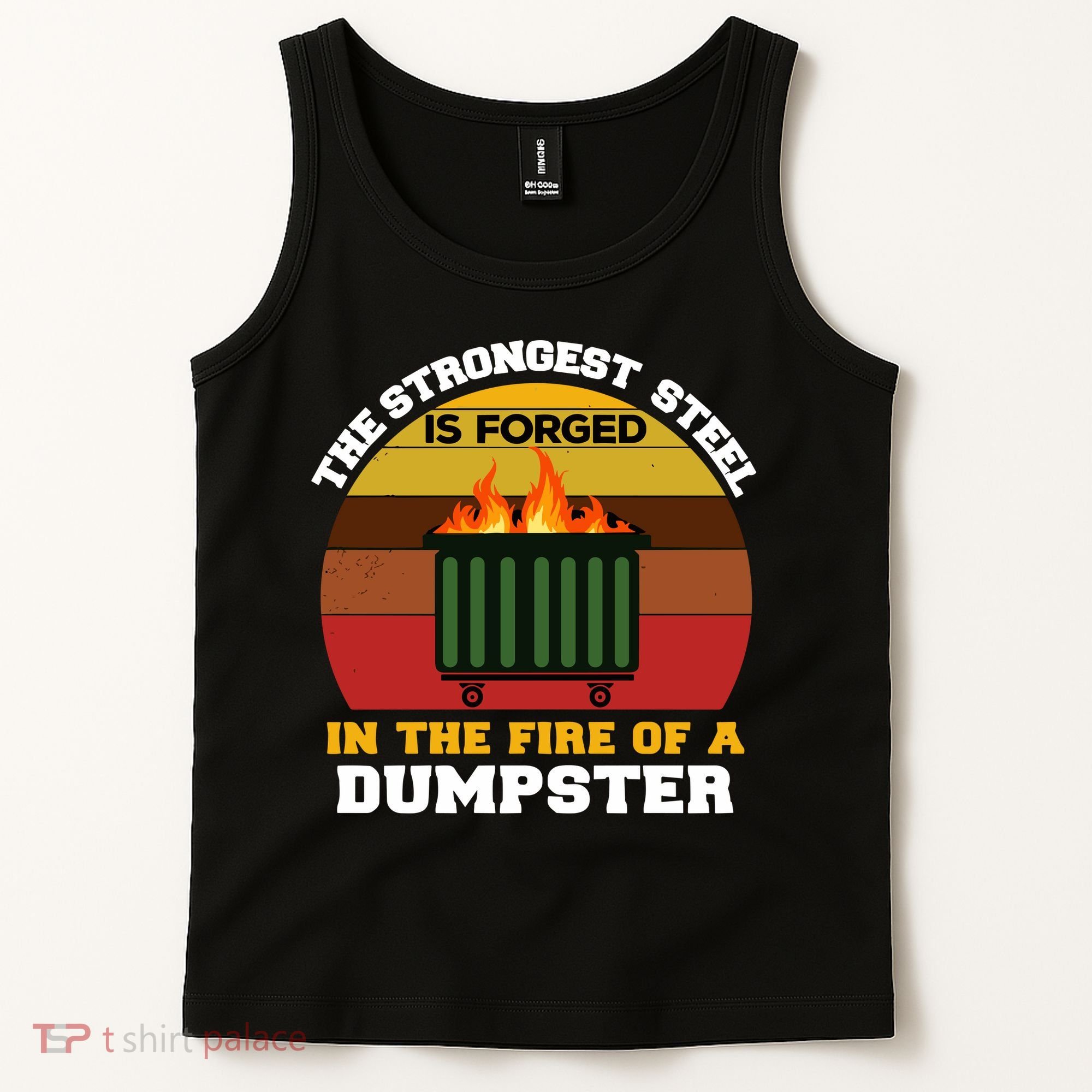 Dumpster Fire Strongest Steel Is Forged Dumpster Tank Top