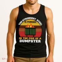 Dumpster Fire Strongest Steel Is Forged Dumpster Tank Top thumb 3