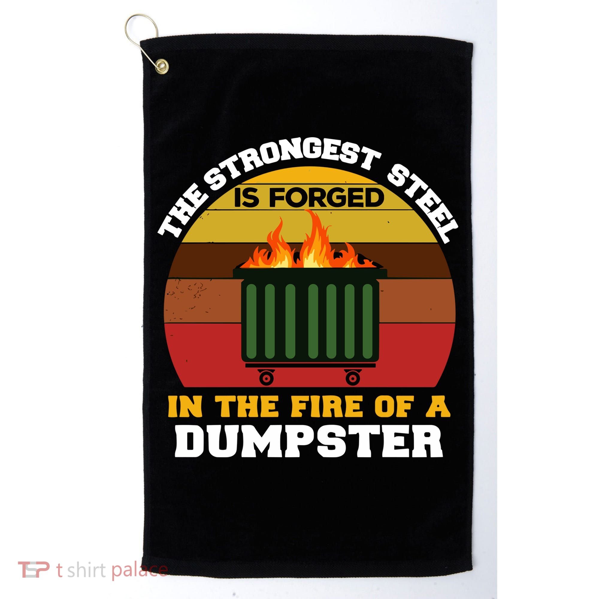 Dumpster Fire Strongest Steel Is Forged Dumpster Golf Towel
