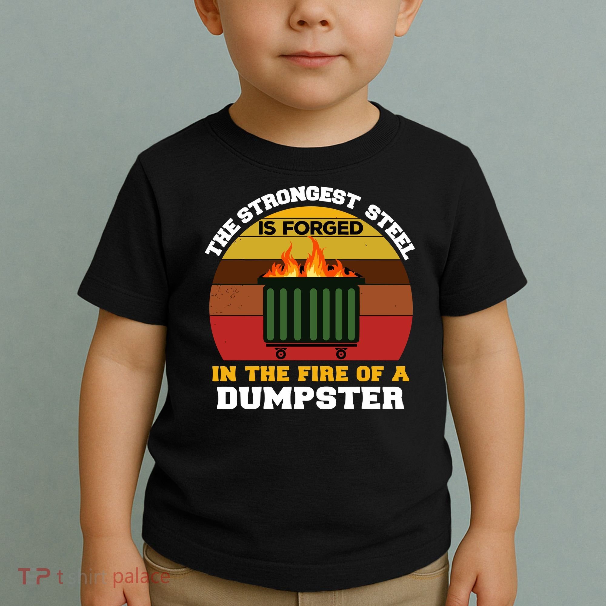 Dumpster Fire Strongest Steel Is Forged Dumpster Toddler T-Shirt