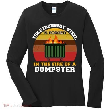 Dumpster Fire Strongest Steel Is Forged Dumpster Women's Long Sleeve Shirt