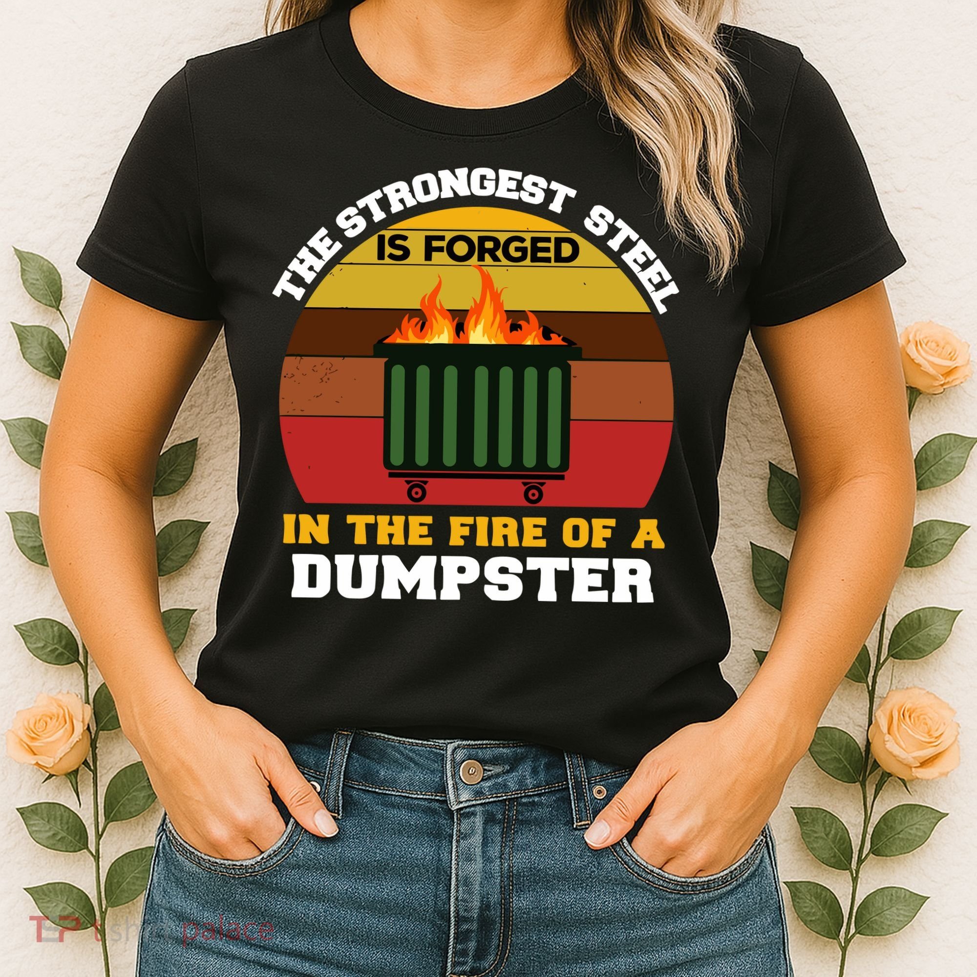 Dumpster Fire Strongest Steel Is Forged Dumpster Women's T-Shirt