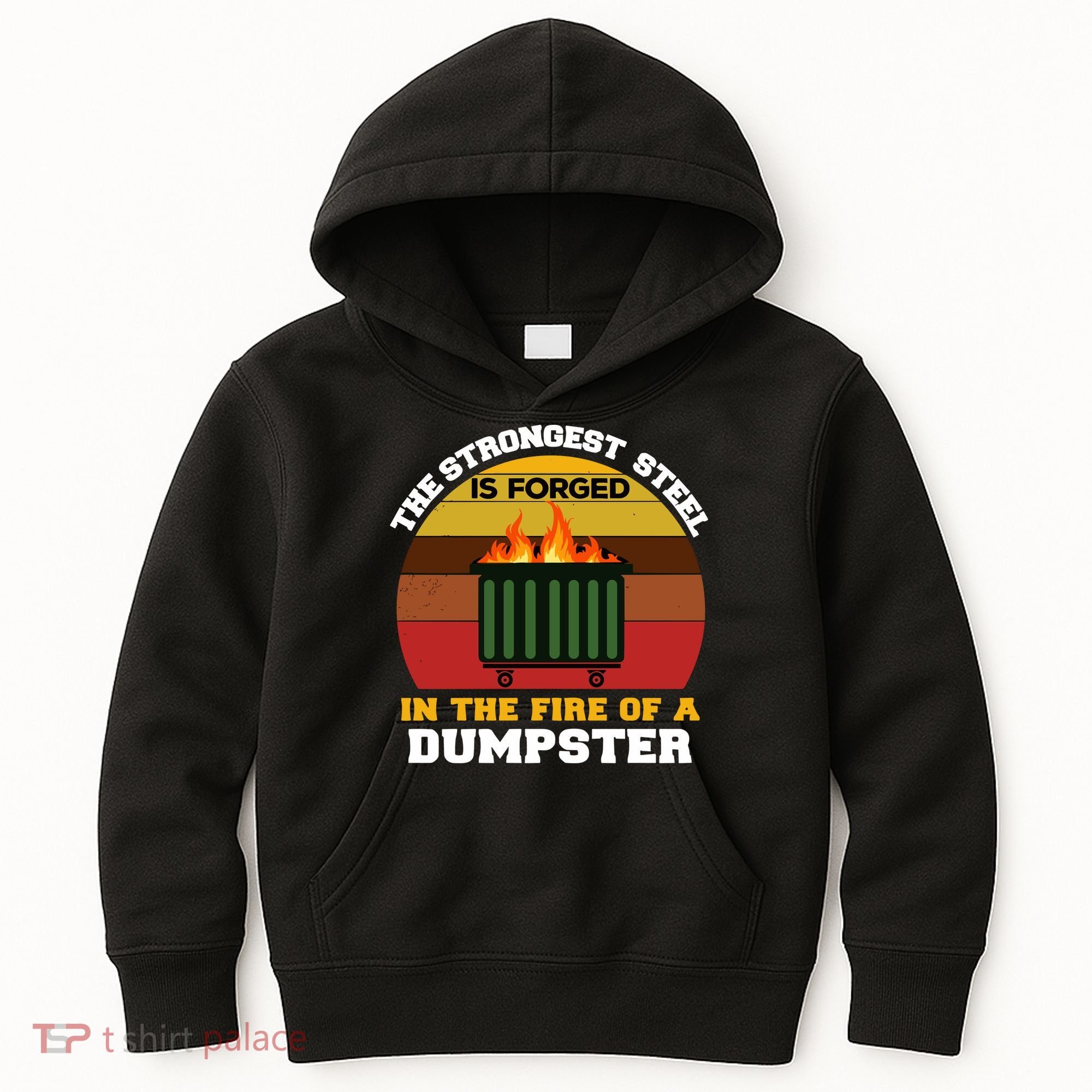Dumpster Fire Strongest Steel Is Forged Dumpster Kids Hoodie