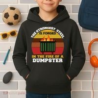 Dumpster Fire Strongest Steel Is Forged Dumpster Kids Hoodie thumb 2