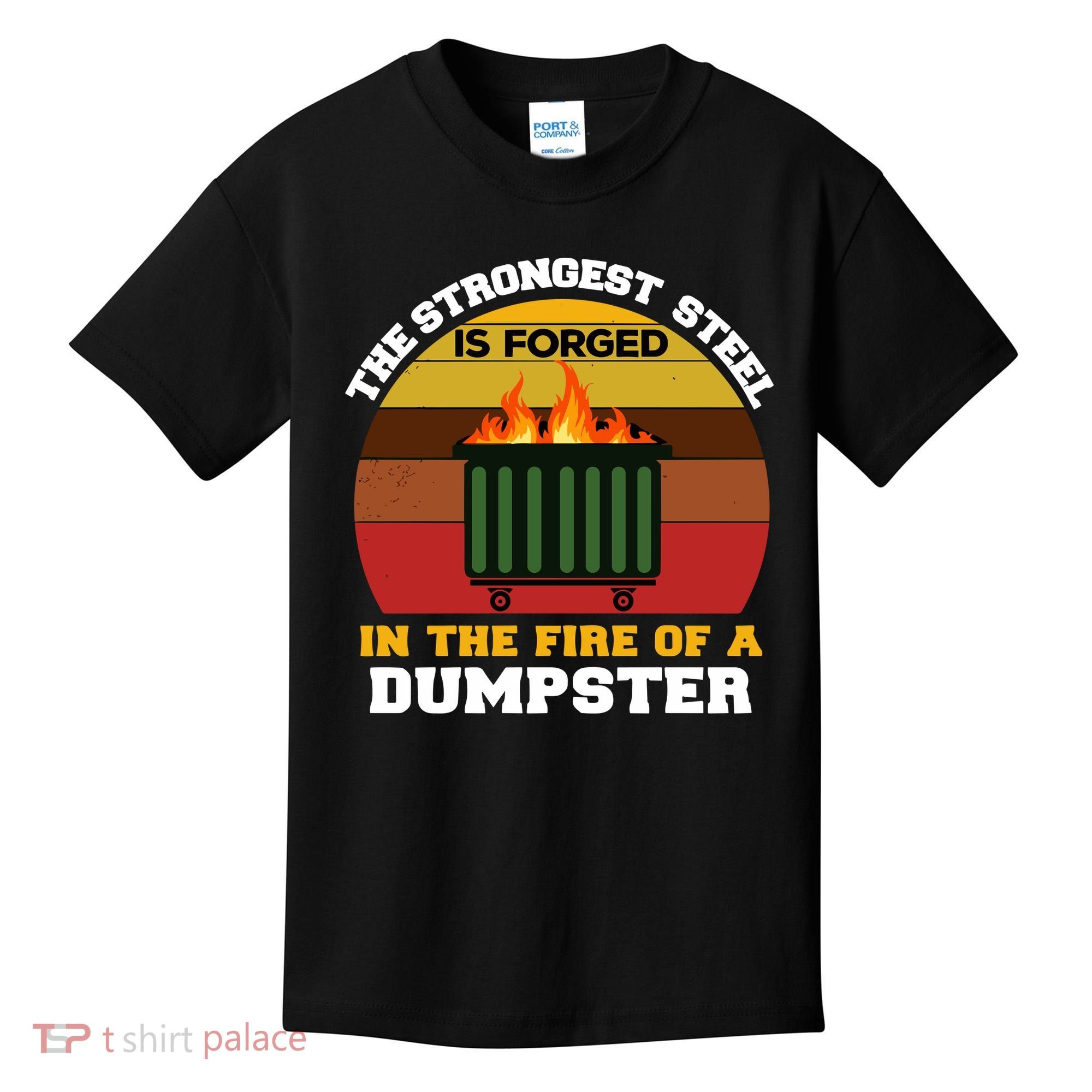 Dumpster Fire Strongest Steel Is Forged Dumpster Kids T-Shirt