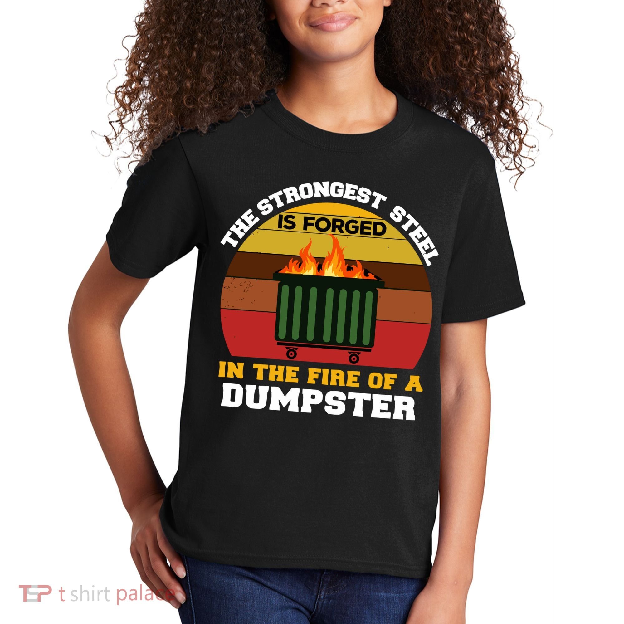 Dumpster Fire Strongest Steel Is Forged Dumpster Kids T-Shirt