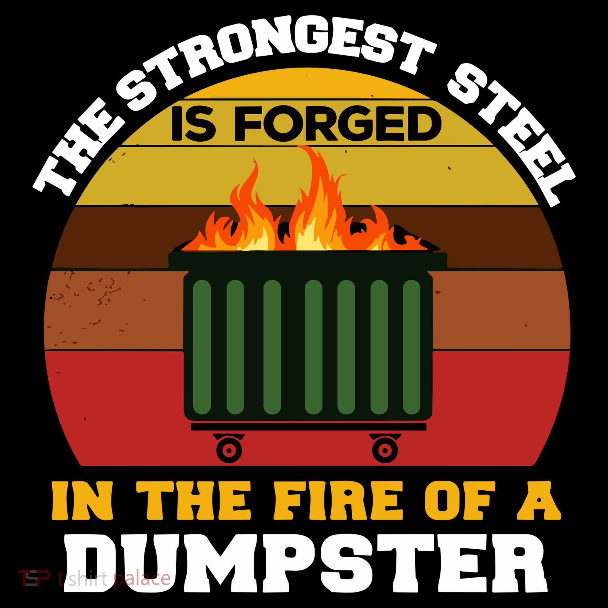 Dumpster Fire Strongest Steel Is Forged Dumpster Kids T-Shirt
