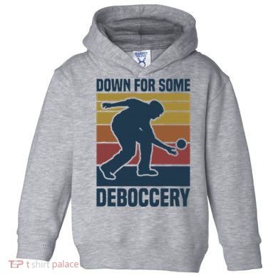 Down For Some Deboccery Bocce Ball Player Bocce Ball Toddler Hoodie