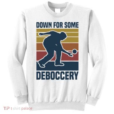 Down For Some Deboccery Bocce Ball Player Bocce Ball Sweatshirt