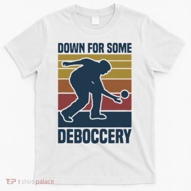 Down For Some Deboccery Bocce Ball Player Bocce Ball T-Shirt