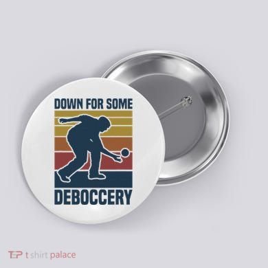 Down For Some Deboccery Bocce Ball Player Bocce Ball Button