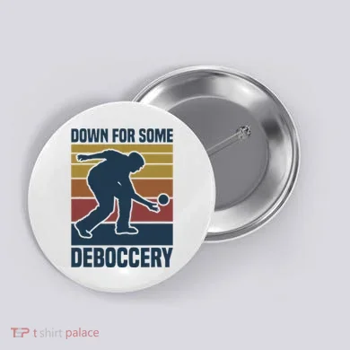 Down For Some Deboccery Bocce Ball Player Bocce Ball Button