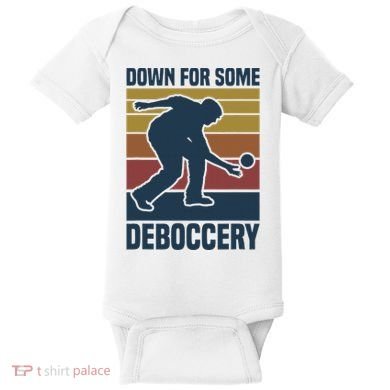 Down For Some Deboccery Bocce Ball Player Bocce Ball Baby Bodysuit