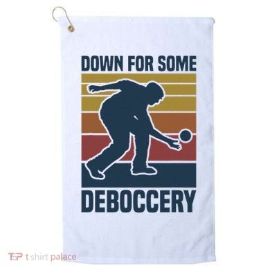 Down For Some Deboccery Bocce Ball Player Bocce Ball Golf Towel