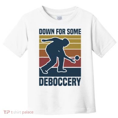 Down For Some Deboccery Bocce Ball Player Bocce Ball Toddler T-Shirt