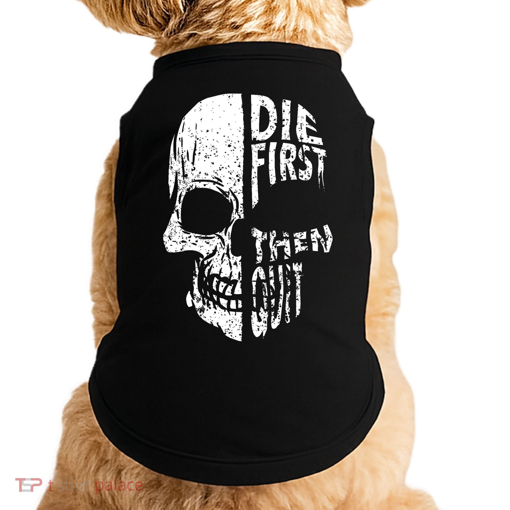 Die First Then Quit Skull Quote Doggie Tank