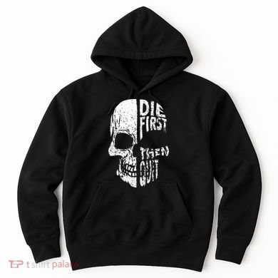 Die First Then Quit Skull Quote Hoodie