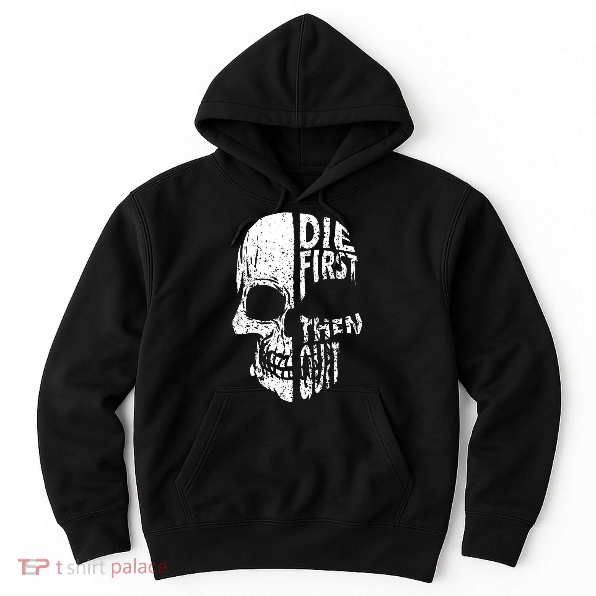 Die First Then Quit Skull Quote Hoodie