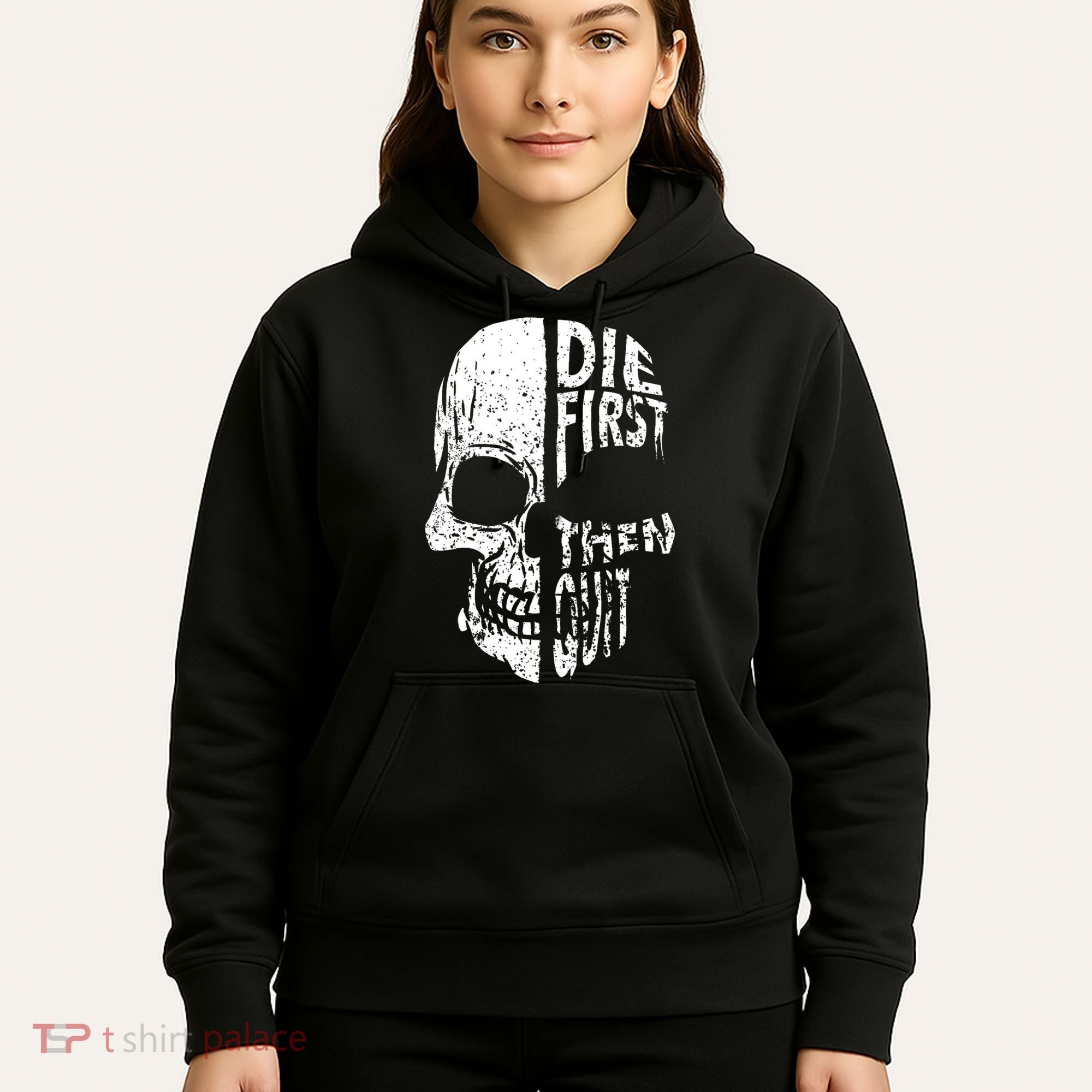 Die First Then Quit Skull Quote Hoodie