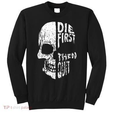 Die First Then Quit Skull Quote Sweatshirt