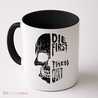 Die First Then Quit Skull Quote Coffee Mug