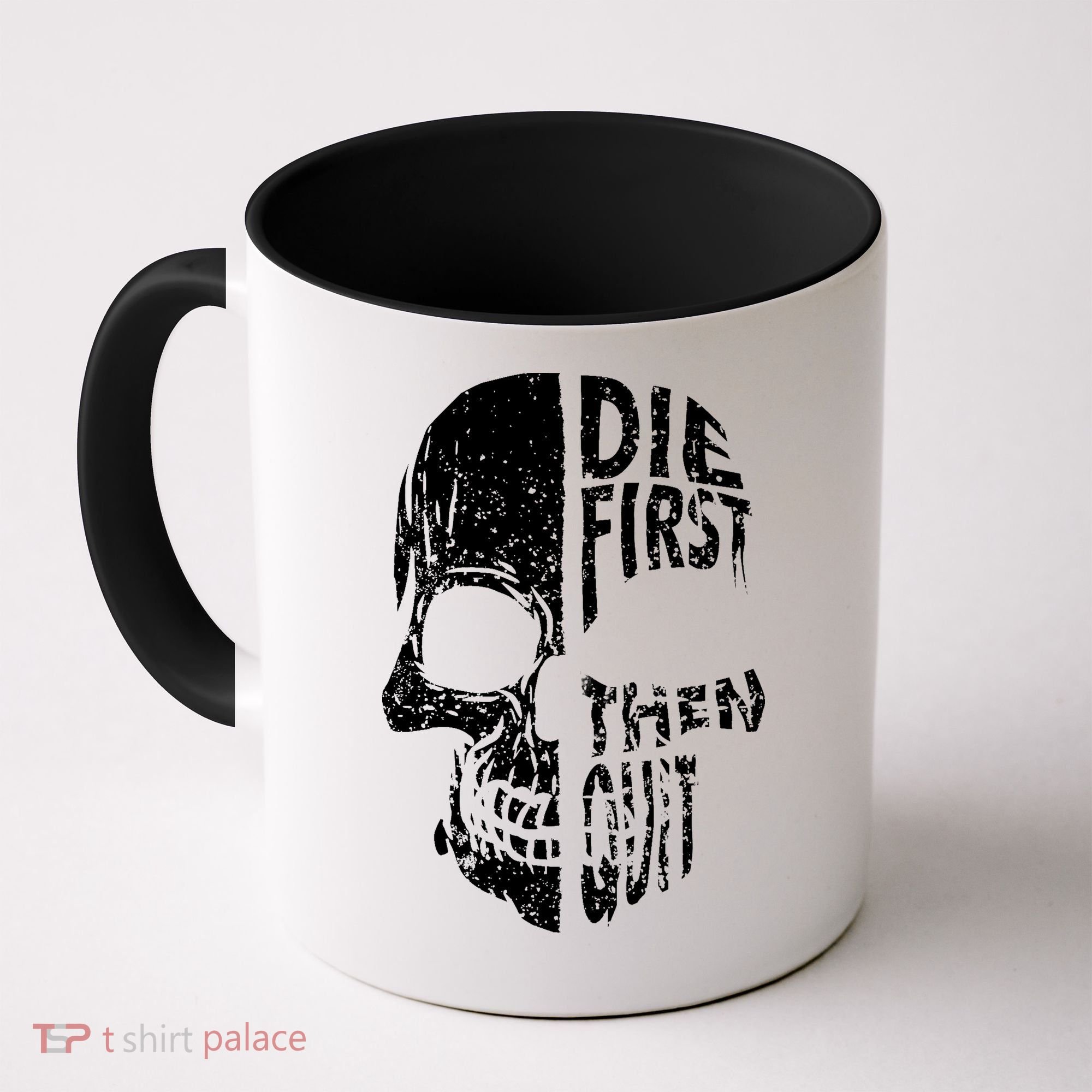 Die First Then Quit Skull Quote Coffee Mug