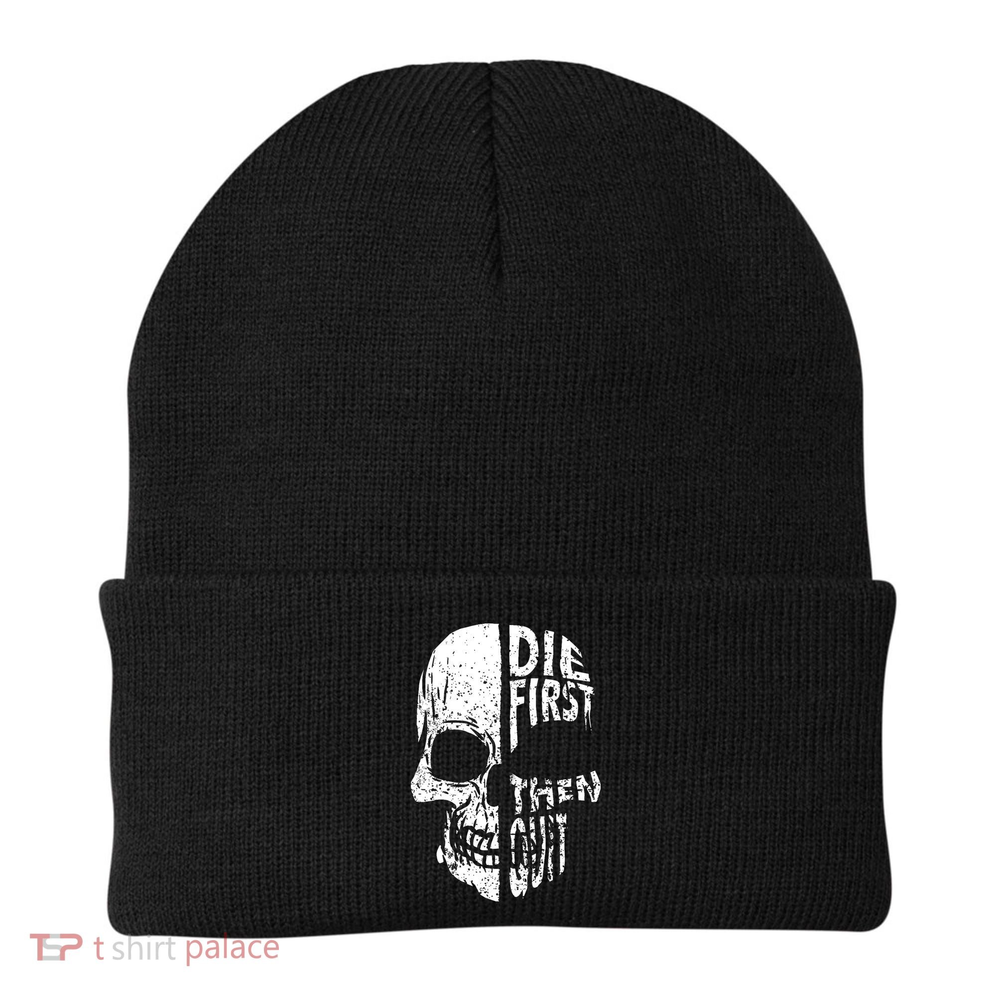 Die First Then Quit Skull Quote Beanie
